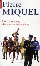 Couverture du livre « Gendarmes, des destins incroyables » de Pierre Miquel aux éditions Cherche Midi