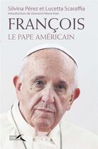 Couverture du livre « François, le pape américain » de Lucetta Scaraffia et Silvina Perez aux éditions Presses De La Renaissance