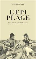 Couverture du livre « L'épi plage ; une saga tropézienne » de Frederic Mauch aux éditions Pygmalion