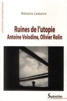 Couverture du livre « Ruines de l''utopie. antoine volodine, olivier rolin » de Melanie Lamarre aux éditions Pu Du Septentrion