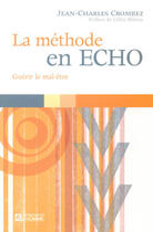 Couverture du livre « La méthode en ECHO ; guérir le mal-être » de Jean-Charles Crombez aux éditions Les Éditions De L'homme