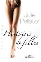 Couverture du livre « Histoires de filles - nouvelles erotiques » de Pelletier Julie aux éditions Quebecor