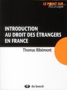 Couverture du livre « Introduction au droit des étrangers en France » de Thomas Ribemont aux éditions De Boeck Superieur