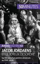 Couverture du livre « Jacob Jordaens et le joyeux désordre : dur les pas d'un peintre anversois au XVIIe siècle » de Celine Muller aux éditions 50minutes.fr