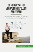 Couverture du livre « De kunst van het verhalen vertellen beheersen : Hoe de aandacht trekken en effectief communiceren met elk publiek » de Martin Nicolas aux éditions 50minutes.com