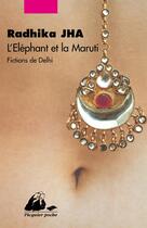 Couverture du livre « L'éléphant et la Maruti ; fictions de Delhi » de Radhika Jha aux éditions Picquier
