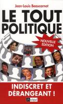 Couverture du livre « Le tout politique ; origines, cousinages, parcours, personnalités, indiscrétions... » de Jean-Louis Beaucarnot aux éditions Archipel