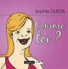 Couverture du livre « Comme toi » de Sophie Dubuis aux éditions Elzevir