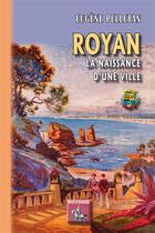 Couverture du livre « Royan ; la naissance d'une ville » de Eugene Pelletan aux éditions Editions Des Regionalismes