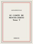 Couverture du livre « Le comte de Monte-Cristo t.5 » de Alexandre Dumas aux éditions Bibebook