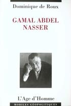 Couverture du livre « Gamal Abdel Nasser » de Dominique De Roux aux éditions L'age D'homme