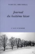 Couverture du livre « Journal du huitième hiver » de Samuel Brussell aux éditions L'age D'homme