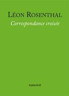 Couverture du livre « Correspondance croisée » de Leon Rosenthal aux éditions Les Presses Du Reel
