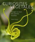 Couverture du livre « Curiosités végétales ; voyage au pays des plantes insolites » de Muriel Hazan aux éditions Rouergue