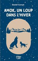 Couverture du livre « Amok, un loup dans l hiver » de Daniel Cornut aux éditions La Fontaine De Siloe