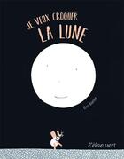 Couverture du livre « Je veux croquer la Lune » de Eric Battut aux éditions Elan Vert