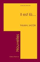 Couverture du livre « Il Est La.... » de Frederic Jacob aux éditions Benevent