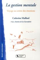 Couverture du livre « La gestion mentale ; voyage au coeur des émotions » de Maillard Cather aux éditions Chronique Sociale