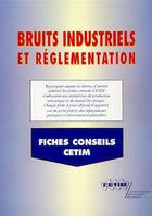 Couverture du livre « Bruits industriels et réglementation (fiches conseils CETIM) (6D22) » de  aux éditions Cetim