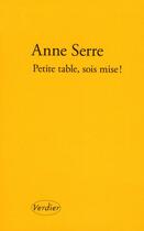 Couverture du livre « Petite table, sois mise ! » de Anne Serre aux éditions Verdier