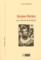 Couverture du livre « Jacques becker ou l'exercice de la liberte » de Valerie Vignaux aux éditions Cefal
