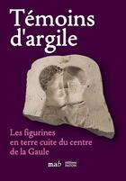 Couverture du livre « Témoins d'argile : les figurines en terre cuite du centre de la Gaule » de  aux éditions Faton