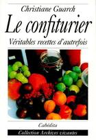 Couverture du livre « Le confiturier ; véritables recettes d'autrefois » de Christiane Guarch aux éditions Cabedita