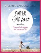 Couverture du livre « S'aimer rend fort ; comment développer son estime de soi » de Stefanie Carla Schafer aux éditions Jouvence