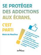 Couverture du livre « Se protéger des addictions aux écrans, c'est parti ! » de Alexis De Maud'Huy aux éditions Jouvence
