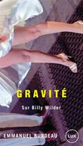 Couverture du livre « Gravité sur Billy Wilder » de Emmanuel Burdeau aux éditions Lux Canada