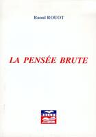 Couverture du livre « La pensée brute » de Raoul Rouot aux éditions Muller