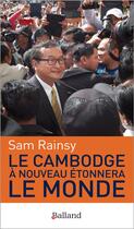 Couverture du livre « Le Cambodge à nouveau étonnera le monde » de Rainsy Sam aux éditions Balland