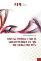 Couverture du livre « Dickeya dadantii: vers la comprehension du role biologique des opg » de Bontemps-Gallo S. aux éditions Editions Universitaires Europeennes