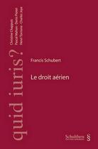Couverture du livre « Le droit aérien » de Francis Schubert aux éditions Schulthess