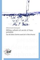 Couverture du livre « Milieu urbain et acces a l'eau potable - cas de daloa (centre-ouest de la cote d'ivoire) » de Koukougnon W G. aux éditions Presses Academiques Francophones