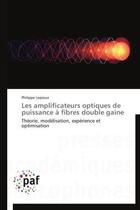 Couverture du livre « Les amplificateurs optiques de puissance à fibres double gaine ; théorie, modélisation, expérience et optimisation » de Philippe Leproux aux éditions Presses Academiques Francophones