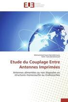 Couverture du livre « Etude du couplage entre antennes imprimees - antennes alimentees ou non disposees en structures mono » de Bendahmane aux éditions Editions Universitaires Europeennes