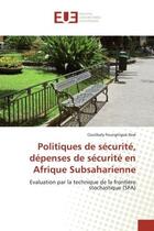 Couverture du livre « Politiques de securite, depenses de securite en Afrique Subsaharienne : Evaluation par la technique de la frontière stochastique (SFA) » de Coulibaly Noé aux éditions Editions Universitaires Europeennes