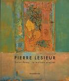 Couverture du livre « Pierre Lesieur ; Saint-Rémy, la maison atelier » de  aux éditions Silvana