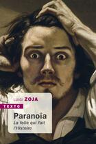 Couverture du livre « Paranoïa ; la folie qui fait l'Histoire » de Luigi Zoja aux éditions Tallandier