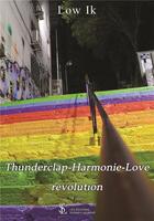 Couverture du livre « Thunderclap-harmonie-love revolution » de Ik Low aux éditions Sydney Laurent