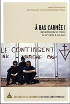 Couverture du livre « À bas l'armée ! l'antimilitarisme en France du XIXe siècle à nos jours » de Arnaud-Dominique Houte et Eric Fournier et . Collectif aux éditions Editions De La Sorbonne