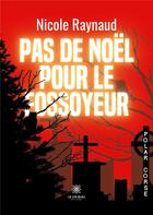 Couverture du livre « Pas de Noël pour le fossoyeur » de Raynaud Nicole aux éditions Le Lys Bleu