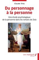 Couverture du livre « Du personnage a la personne - une etude psychologique de la personne dans les romans de zola » de Tritz Claude aux éditions Les Impliques