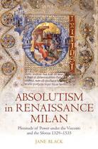 Couverture du livre « Absolutism in Renaissance Milan: Plenitude of Power under the Visconti » de Black Jane aux éditions Oup Oxford