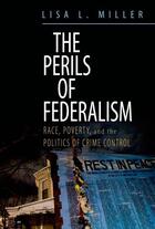 Couverture du livre « The Perils of Federalism: Race, Poverty, and the Politics of Crime Con » de Miller Lisa L aux éditions Oxford University Press Usa