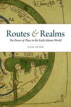 Couverture du livre « Routes and Realms: The Power of Place in the Early Islamic World » de Antrim Zayde aux éditions Oxford University Press Usa