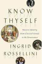 Couverture du livre « Know thyself western identity from classical greece to the renaissance » de Rossellini Ingrid aux éditions Random House Us