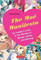 Couverture du livre « The moe manifesto - an insider's look at the worlds of manga, anime, and gaming /anglais » de Galbraith Patrick W aux éditions Tuttle