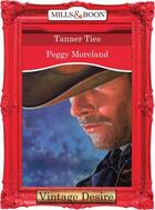 Couverture du livre « Tanner Ties (Mills & Boon Desire) » de Peggy Moreland aux éditions Mills & Boon Series